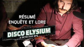 RÉSUMÉ ENQUÊTE & LORE DISCO ELYSIUM