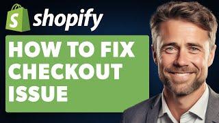 How To Fix Shopify Checkout Loading Issue (Full 2024 Guide)
