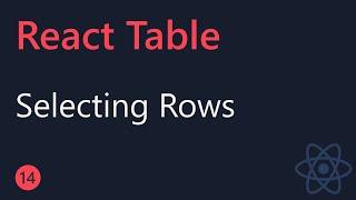 React Table Tutorial - 14 - Selecting Rows