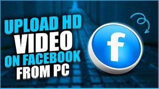 How to upload HD video on Facebook from PC 2024 [UPDATED]