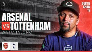 Arsenal V Tottenham Live Watchalong (Curtis Shaw TV)