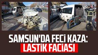 Samsun Tekkeköy'de feci kaza: Lastik faciası