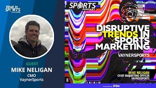 Disruptive Trends in Sports Marketing with Mike Neligan | Vayner Sports