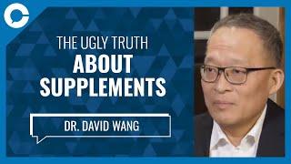 The Ugly Truth about Supplements (w/ Dr. David Wang)