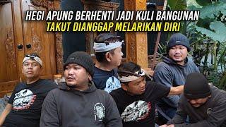 HEGI APUNG BERHENTI JADI KULI BANGUNAN | TAKUT DIANGGAP MELARIKAN DIRI