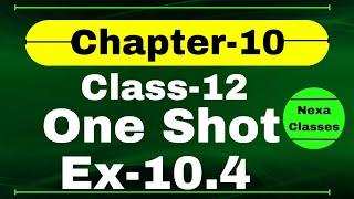 One Shot Ex 10.4 Class12 | Chapter 10 | Class 12 One Shot Ex 10.4 Math | Ex 10.4 Class12 in One Shot