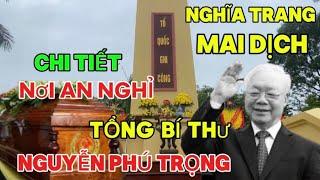 Nghĩa Trang Mai Dịch Nơi An Nghỉ Của Tổng Bí Thư Nguyễn Phú Trọng- Video Thực Hiện Ngày 23/07/2024