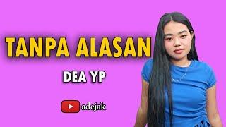 TANPA ALASAN - DEA YP [ adejak ]