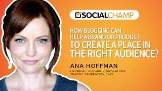 How blogging helps the brand to find the right audience?- Ana Hoffman