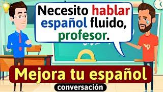 Hablar Español con fluidez | Conversación en español | Diálogos cotidianos | Aprende español