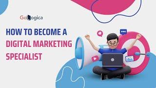 How to Become a Digital Marketing Specialist | GoLogica