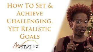 How To Set & Achieve Challenging, Yet Realistic Goals - Lisa Nichols