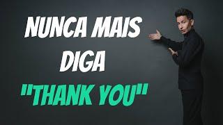 COMO AGRADECER EM INGLÊS (ALÉM DO THANK YOU)