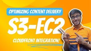 Optimizing Content Delivery: Deep Dive into EC2, S3, and CloudFront Integration