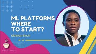 ML Platforms, Where to Start? // Olalekan Elesin // Coffee Sessions #118