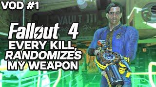 Fallout 4 Every Kill Randomises Weapon - VOD 1
