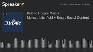 Melissa Litchfield + Smart Social Content