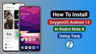 How To Install OxygenOS Android 13 In Redmi Note 8 Using Twrp