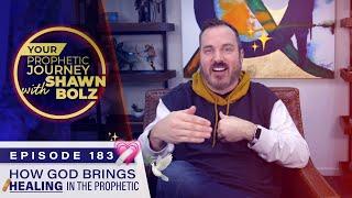 How God Brings Healing Through The Prophetic! Ep 183 - Your Prophetic Journey with Shawn Bolz