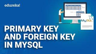 Primary Key and Foreign Key Tutorial in MySQL | What is Primary Key and Foreign Key DBMS | Edureka