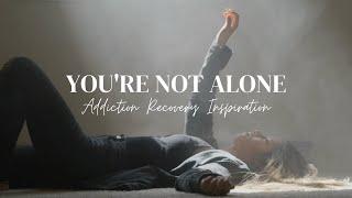 YOU'RE NOT ALONE - Best Addiction Recovery Inspirational Video