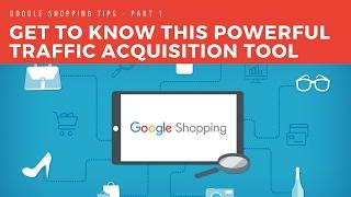 Google Shopping - Get to know this powerful traffic acquisition tool