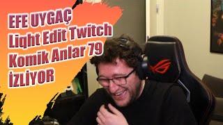 EFE UYGAÇ - Liqht Edit Twitch Komik Anlar 79 İZLİYOR