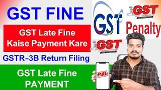 GST Late fine Payment Kaise Kare ! GSTR-3B Return filing process with late fine ! How to file GST