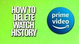 How To Delete Watch History In Amazon Prime Video Tutorial