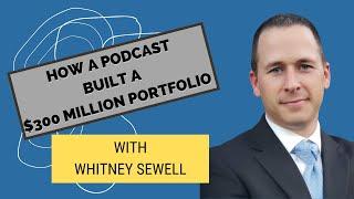 How a podcast built a $300 million portfolio with Whitney Sewell, Ep. 416