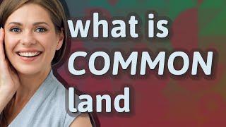 Common land | meaning of Common land