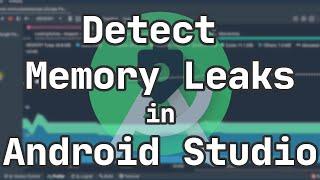 How to detect and fix Memory Leaks on Android with Android Studio