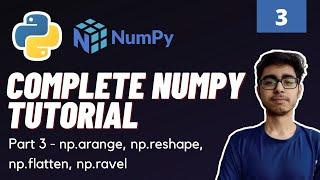 Part 3 : Numpy Functions - np.arange(), np.flatten(), np.ravel() | Numpy Complete Tutorial