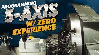 Programming 5 Axis W/ Zero Experience | CNC Machining | Vlog #80