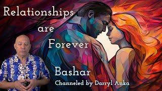 Bashar: Relationships are Forever
