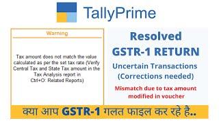 GSTR 1 Return Uncertain Transaction in tally prime.  Mismatch due to tax amount modified in voucher.