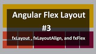 Video 3: Use fxLayout and fxLayoutAlign in Angular Flex Layout