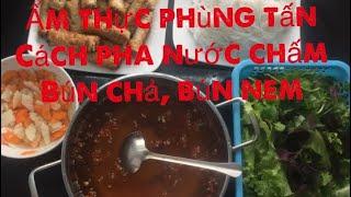 CÁCH PHA NƯỚC CHẤM BÚN CHẢ, BÚN NEM: ẨM THỰC PHÙNG TẤN