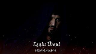 Mohubbet Hebibi - Eşqin Üreyi