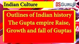 Indian Culture History – The Gupta empire Raise, Growth and fall of Guptas