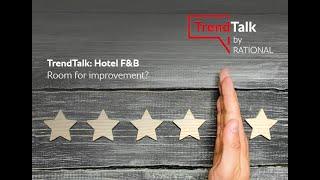 TrendTalk Hotel F&B: Room for improvement? | RATIONAL