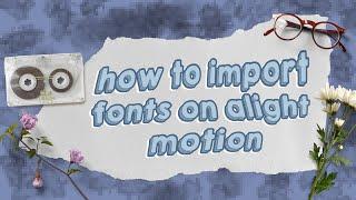 how to import fonts on alight motion