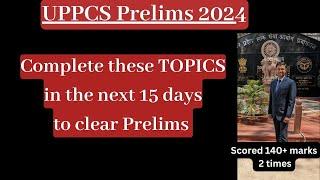 Target these TOPICS in Next 15 days | UPPCS Prelims 2024