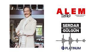 Alem Talks #31 - Serdar Gülgün