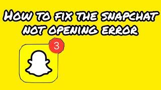 HOW TO FIX SNAPCHAT NOT OPENING ERROR