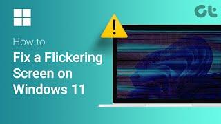How to Fix a Flickering Screen on Windows 11 | Why is My Windows 11 Screen Flickering?