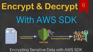 06 - How to Encrypt/Decrypt Data with SDK | Data Key | Key Alias | S3 Encrypted Upload | ReEncrypt