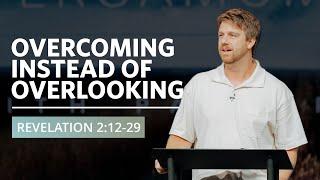 Overcoming Instead Of Overlooking  | Revelation 2:12-29  |  Tyler Hamrick