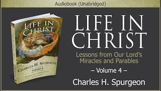 Life in Christ, Vol 4 | Charles H. Spurgeon | Christian Audiobook