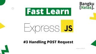 Express JS Tutorial Fast Learn #3 - Handling POST Request